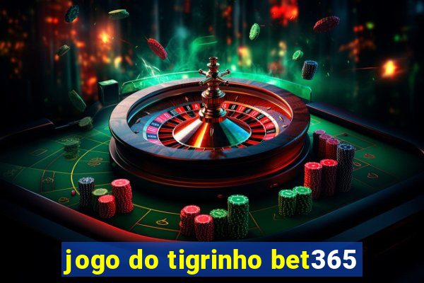 jogo do tigrinho bet365